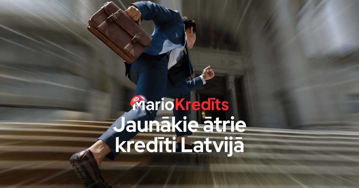 Jaunākie ātrie kredīti Latvijā